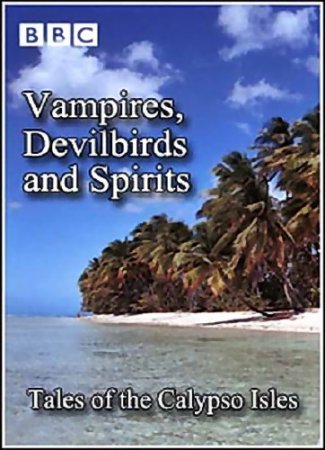 ,   .    / Vampires, Devilbirds and Spirits. Tales of the Calypso Isles (2001/SATRip)