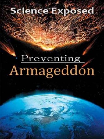  .    / Science Exposed. Preventing Armageddon (2011) SATRip