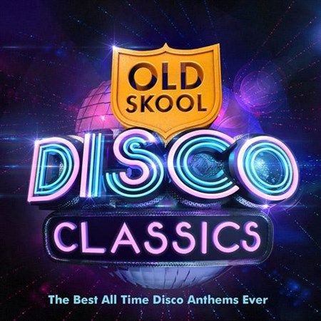 Old Skool Disco Classics - The Best All Time Disco Anthems Ever ! (2013)