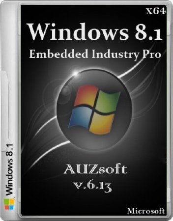 Windows Embedded 8.1 Industry Pro x64 AUZsoft v.6.13 (2013/RUS)