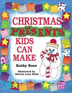 Ross K., Holm S.L. - Christmas Presents Kids Can Make 