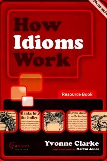 Yvonne Clarke - How Idioms Work Resource Book.     