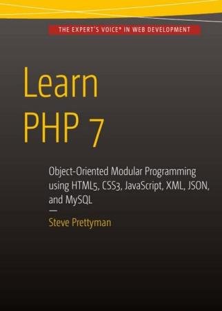 Steve Prettyman - Learn PHP 7: Object Oriented Modular Programming using HTML5, CSS3