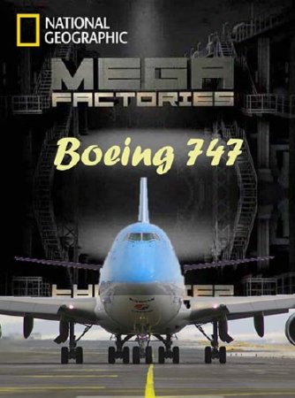  / Megafactories. Boeing 747 (2012) SATRip 