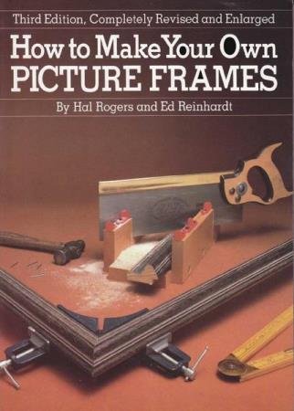 Ed Reinhardt and Hal Rogers - How to Make Your Own Picture Frames